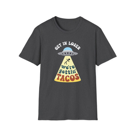 Get In Loser, We're Getting Tacos, Funny T-Shirt