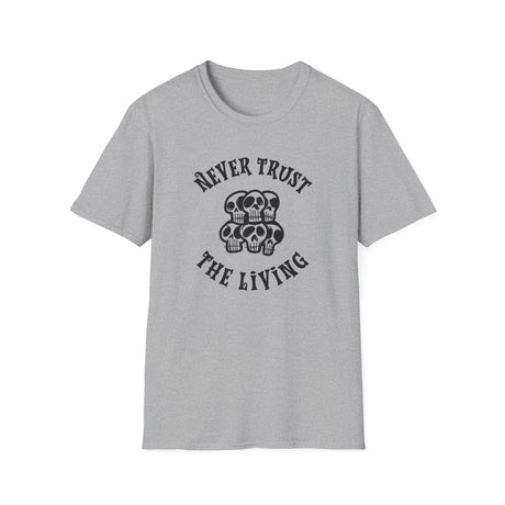 Never Trust The Living T-Shirt