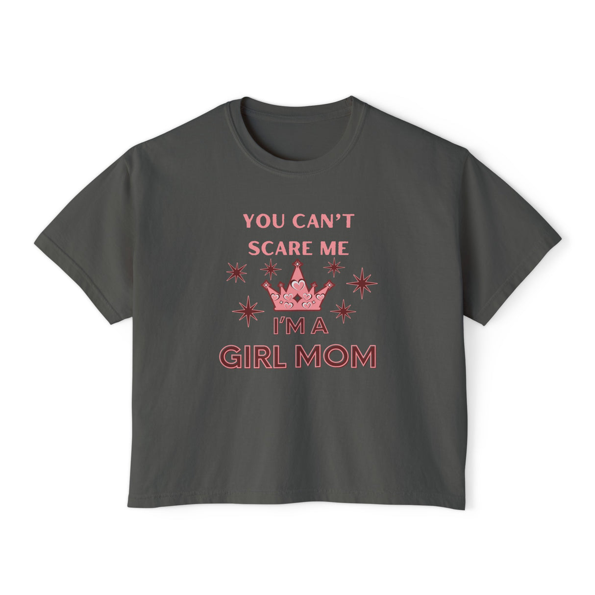 You Can't Scare Me, I'm a Girl Mom Princess Crown Women's Boxy Tee