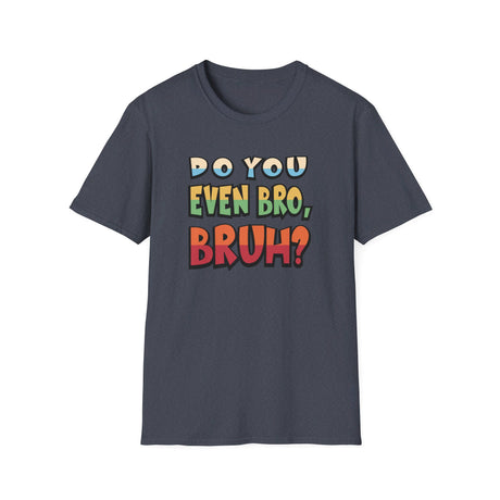 Do You Even Bro, Bruh? T-shirt