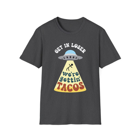 Get In Loser, We're Getting Tacos, Funny T-Shirt