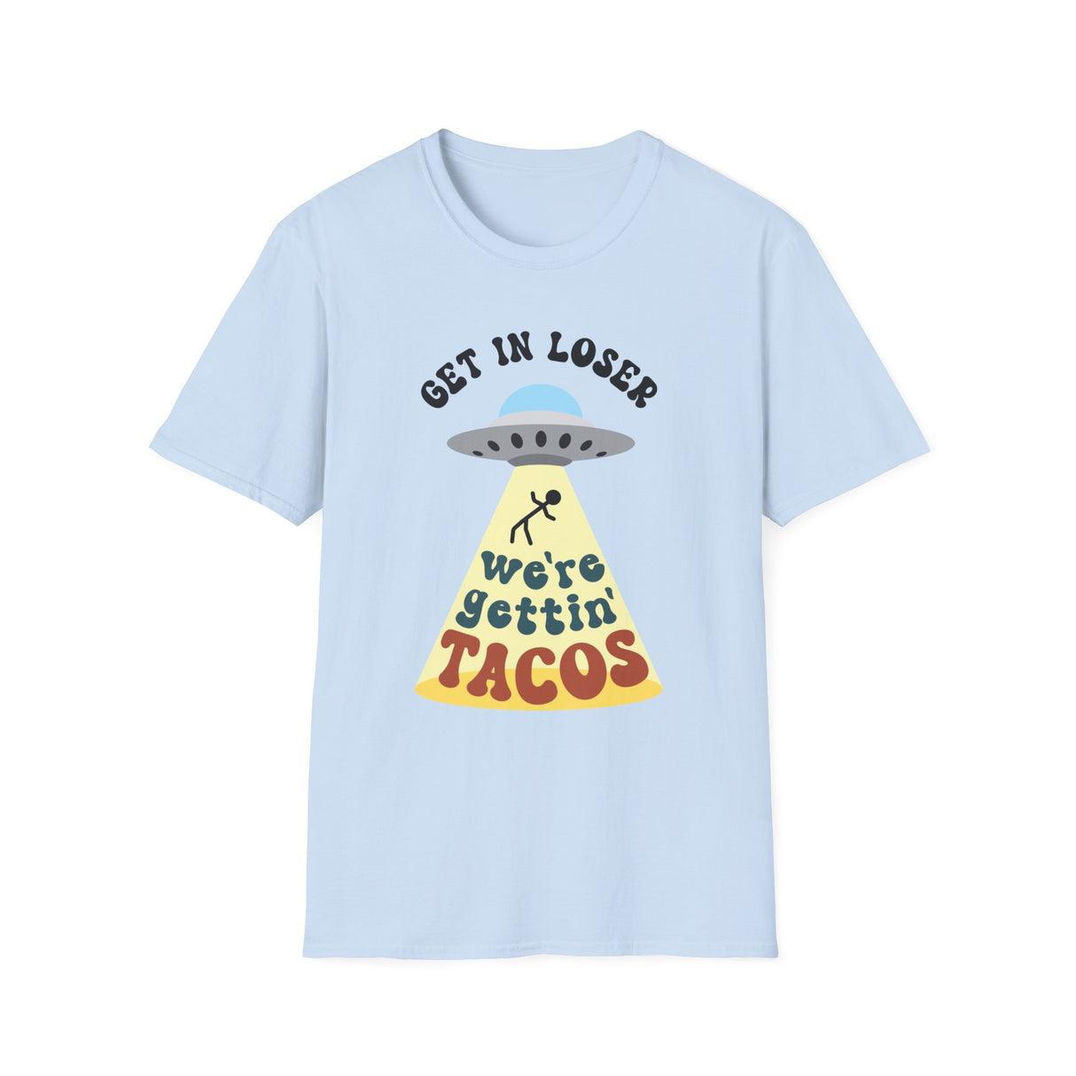 Get In Loser, We're Getting Tacos, Funny T-Shirt