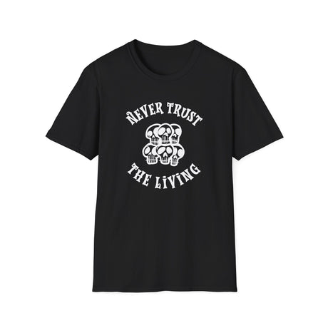 Never Trust The Living T-Shirt