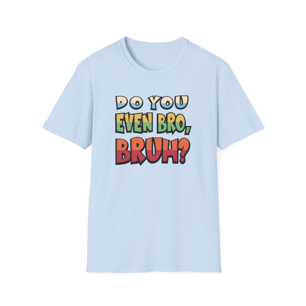 Do You Even Bro, Bruh? T-shirt