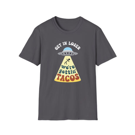 Get In Loser, We're Getting Tacos, Funny T-Shirt