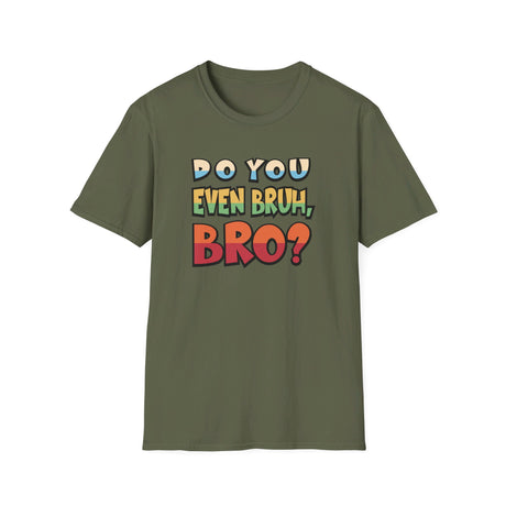 Do You Even Bruh, Bro? T-shirt