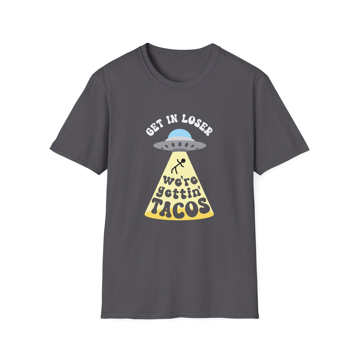 Copy of Get In Loser, We're Getting Tacos, Funny T-Shirt