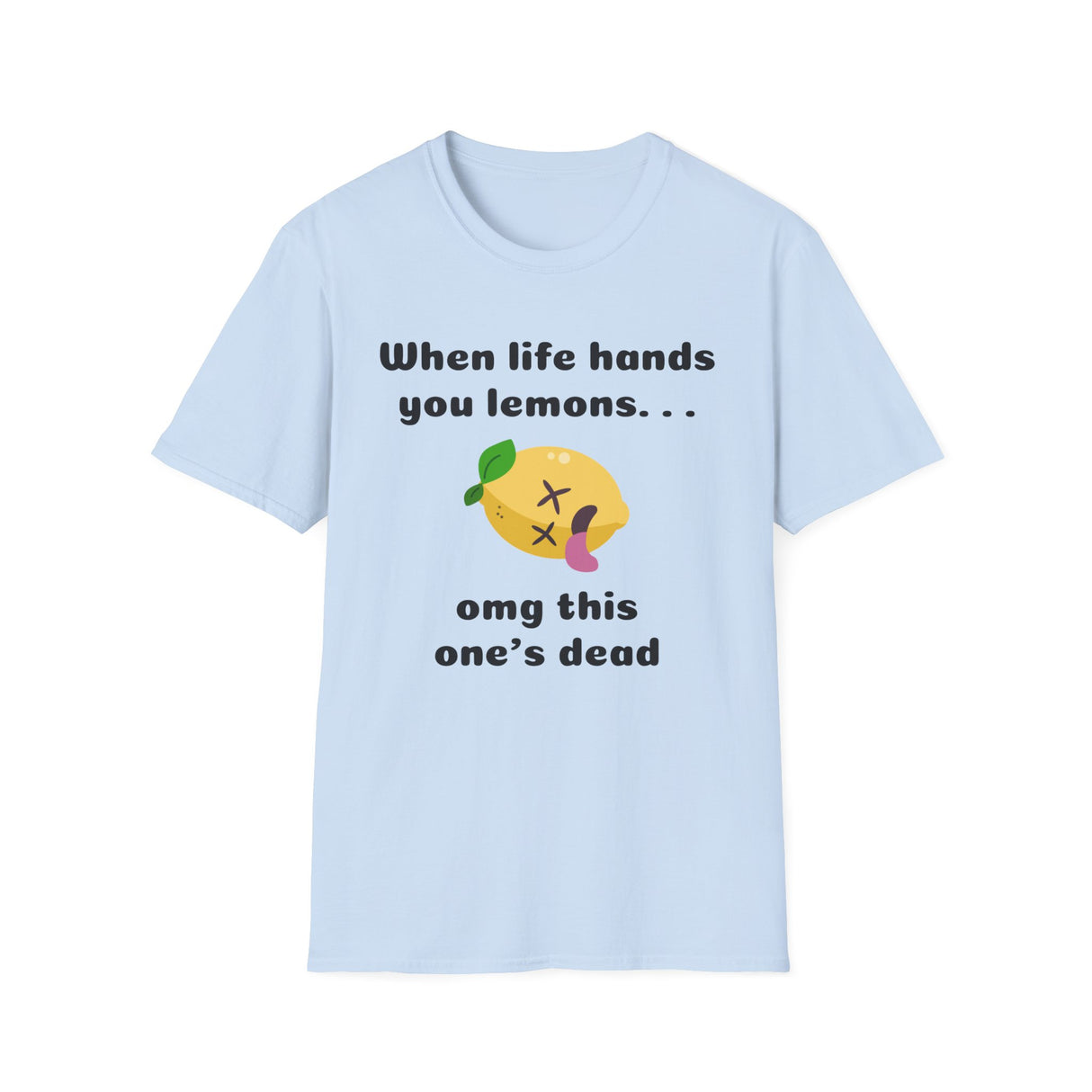 When Life Hands you Lemons Funny T-shirt