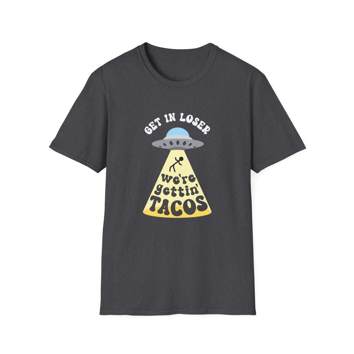 Copy of Get In Loser, We're Getting Tacos, Funny T-Shirt