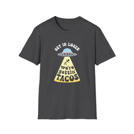 Copy of Get In Loser, We're Getting Tacos, Funny T-Shirt