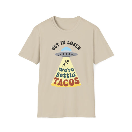 Get In Loser, We're Getting Tacos, Funny T-Shirt