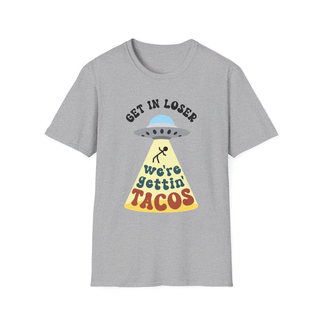 Get In Loser, We're Getting Tacos, Funny T-Shirt