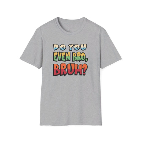 Do You Even Bro, Bruh? T-shirt