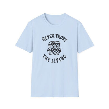 Never Trust The Living T-Shirt