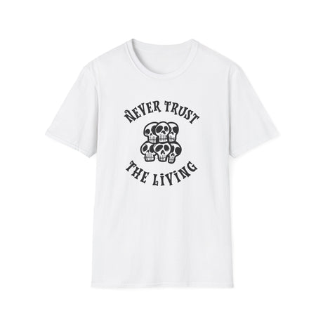 Never Trust The Living T-Shirt