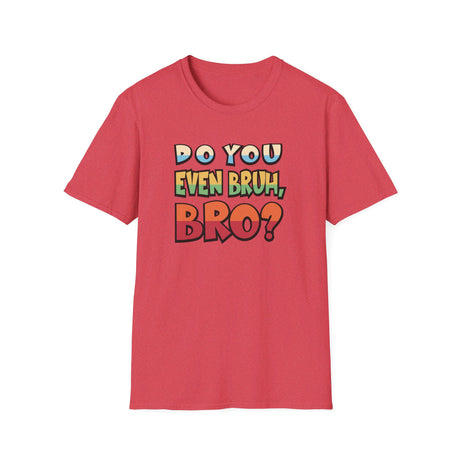 Do You Even Bruh, Bro? T-shirt